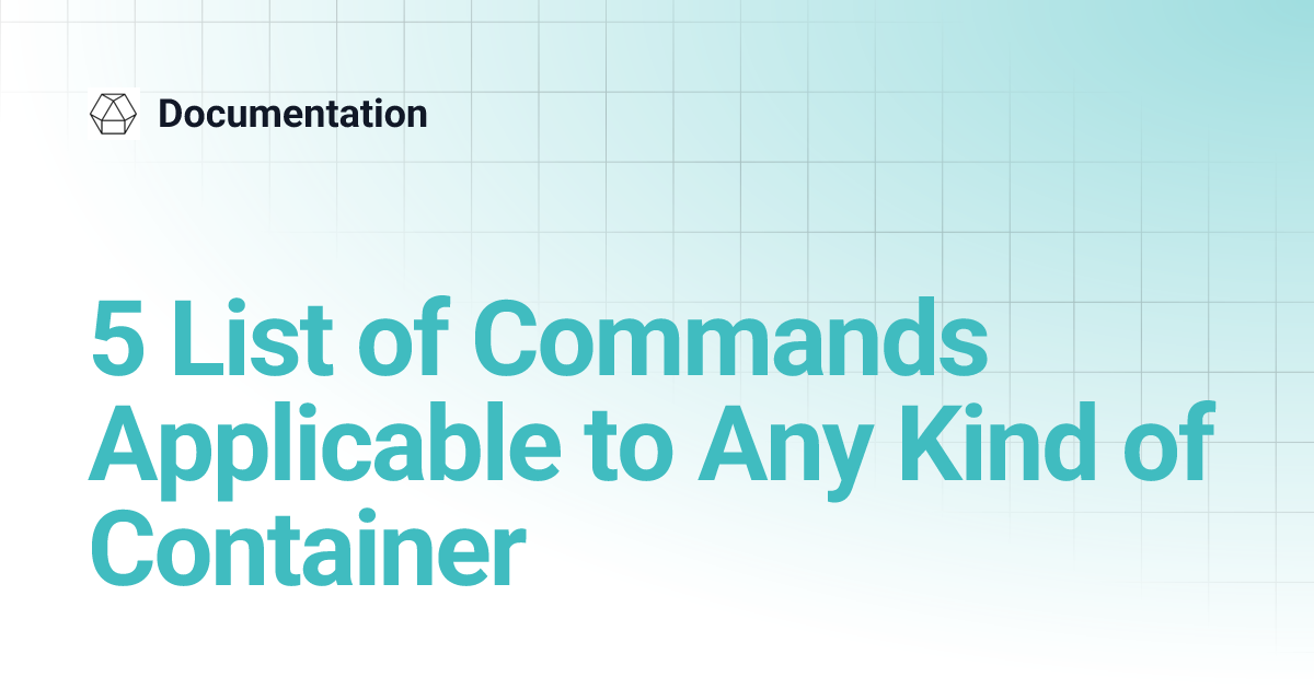 5 List of Commands Applicable to Any Kind of Container | Documentation